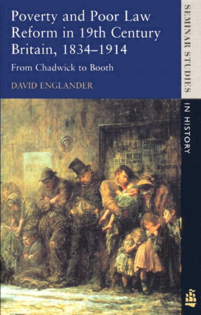 Poverty and Poor Law Reform in Nineteenth-Century Britain, 1834-1914 : From Chadwick to Booth, Paperback / softback Book