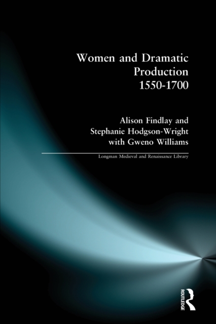 Women and Dramatic Production 1550 - 1700, Paperback / softback Book