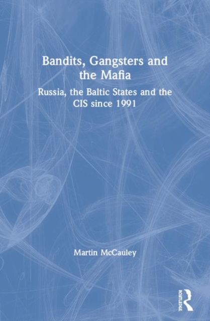 Bandits, Gangsters and the Mafia : Russia, the Baltic States and the CIS since 1991, Paperback / softback Book