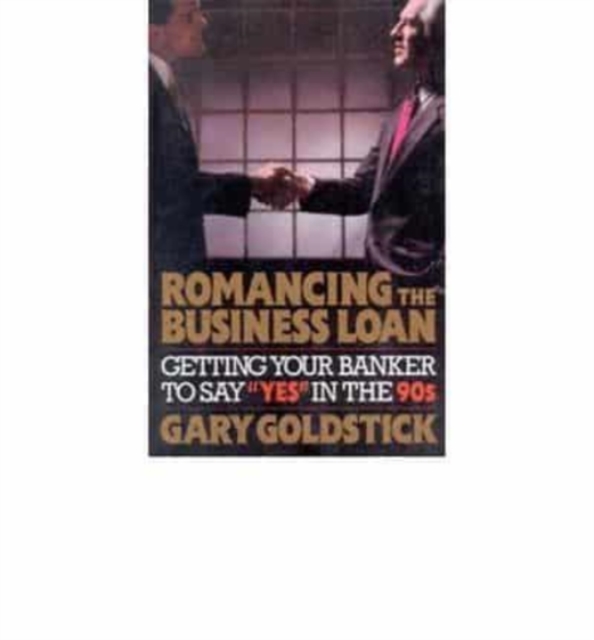 Romancing the Business Loan : Getting Your Banker to Say Yes in the 1990s, Book Book