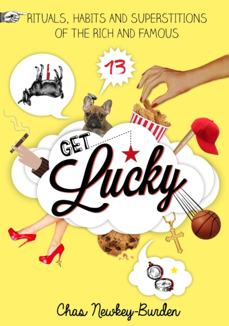Get Lucky : Rituals, Habits and Superstitions of the Rich and Famous, Hardback Book