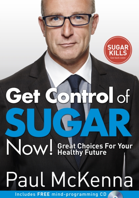 Get Control of Sugar Now! : master the art of controlling cravings with multi-million-copy bestselling author Paul McKenna’s sure-fire system, Paperback / softback Book