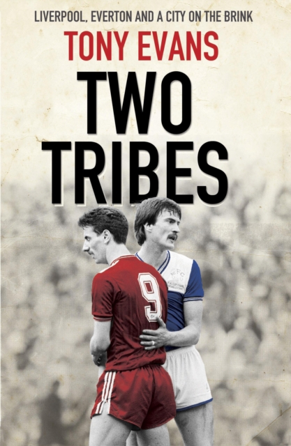 Two Tribes : Liverpool, Everton and a City on the Brink, Hardback Book