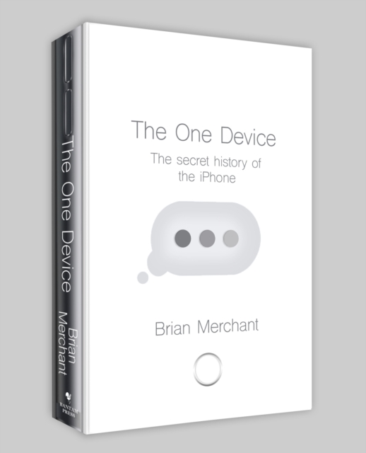 The One Device : The Secret History of the iPhone, Hardback Book