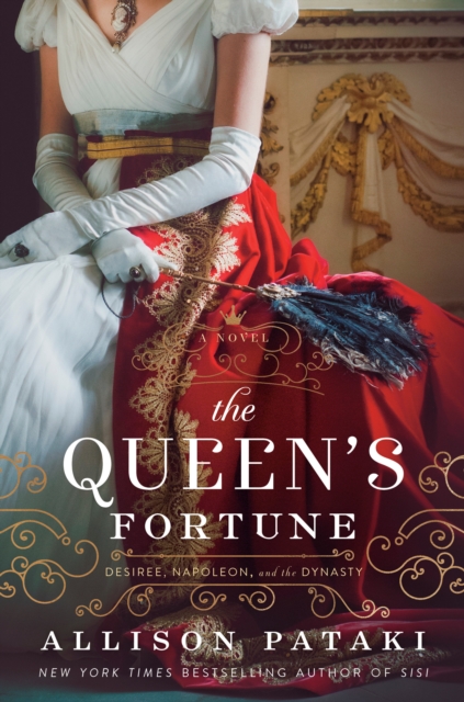The Queen's Fortune : A Novel of Desiree, Napoleon, and Josephine, Hardback Book