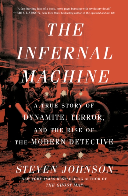 The Infernal Machine : A True Story of Dynamite, Terror, and the Rise of the Modern Detective, Hardback Book
