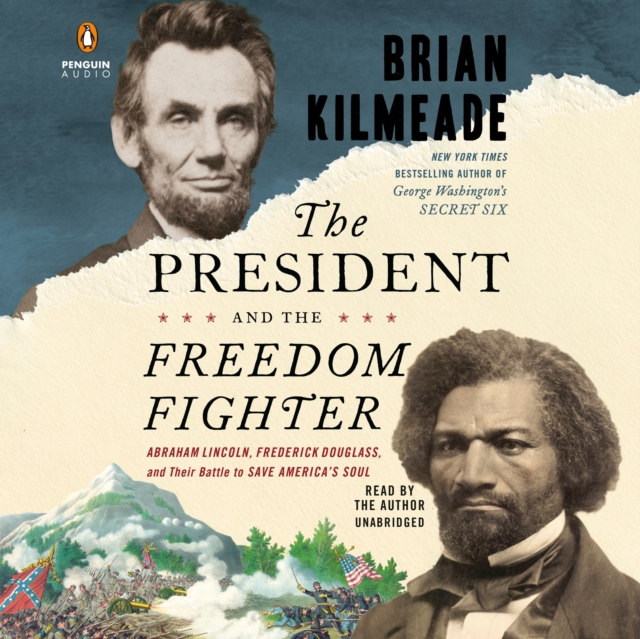 The President and the Freedom Fighter : Abraham Lincoln, Frederick Douglass, and Their Battle to Save America's Soul (Unabridged), CD-Audio Book