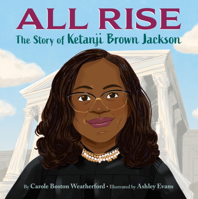 All Rise : The Story of Ketanji Brown Jackson, Hardback Book