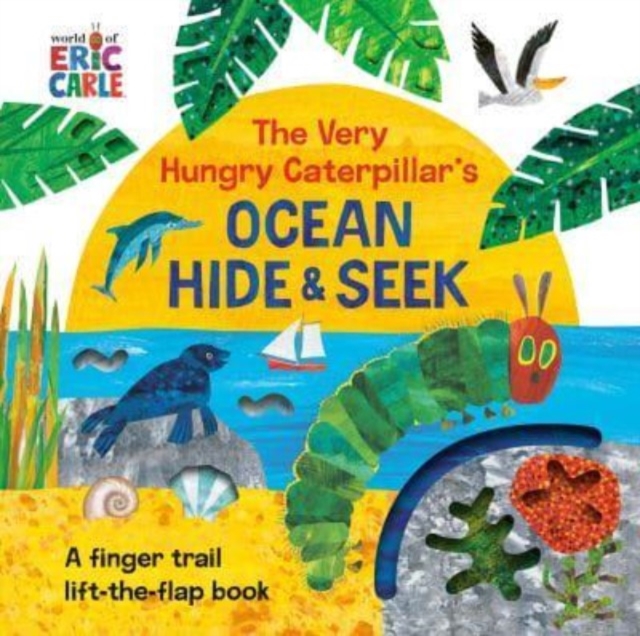 The Very Hungry Caterpillar's Ocean Hide & Seek : A Finger Trail Lift-the-Flap Book, Board book Book