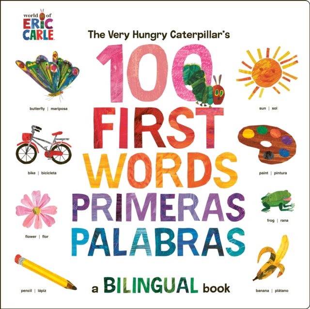 The Very Hungry Caterpillar's First 100 Words / Primeras 100 palabras : A Spanish-English Bilingual Book, Board book Book