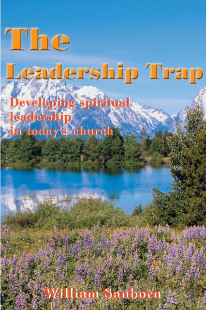 The Leadership Trap : Developing Spiritual Leadership in Today's Church, Paperback / softback Book