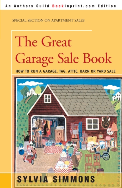 The Great Garage Sale Book : How to Run a Garage, Tag, Attic, Barn, or Yard Sale, Paperback / softback Book