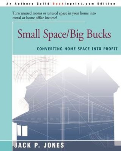 Small Space/Big Bucks : Converting Home Space Into Profits, Paperback / softback Book