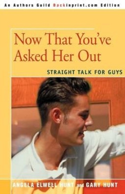 Now That You've Asked Her Out : Straight Talk for Guys, Paperback / softback Book