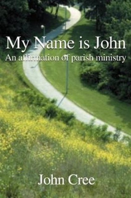 My Name is John : An Affirmation of Parish Ministry, Paperback / softback Book