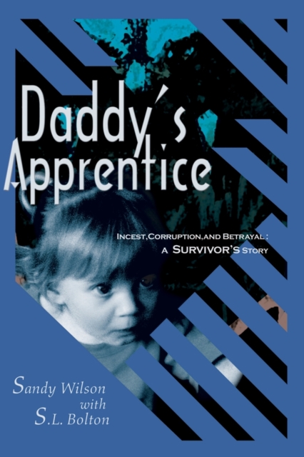Daddy's Apprentice : Incest, Corruption, and Betrayal: A Survivor's Story, Paperback / softback Book