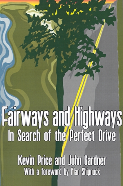 Fairways and Highways : In Search of the Perfect Drive, Paperback / softback Book