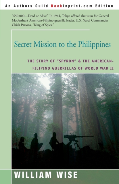 Secret Mission to the Philippines : The Story of "Spyron" and the American-Filipino Guerrillas of World War II, Paperback / softback Book