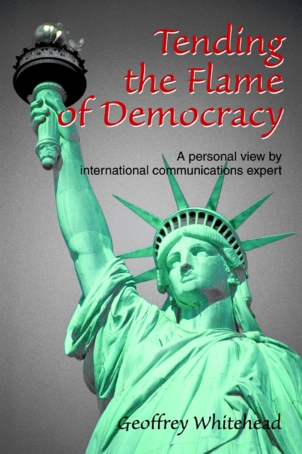 Tending the Flame of Democracy : A Personal View by International Communications Expert, Paperback / softback Book