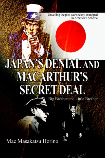 Japan's Denial and MacArthur's Secret Deal : Big Brother and Little Brother, Paperback / softback Book