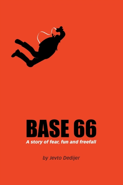 Base 66 : A Story of Fear, Fun, and Freefall, Paperback / softback Book