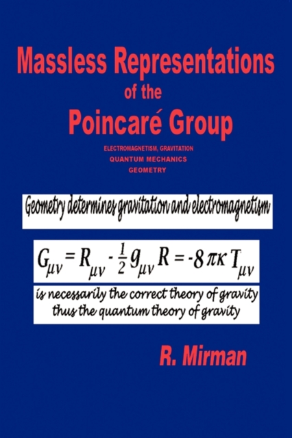 Massless Representations of the Poincare Group : Electromagnetism, Gravitation, Quantum Mechanics, Geometry, Paperback / softback Book