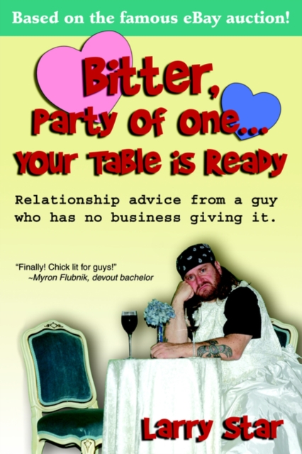 Bitter, Party of One... Your Table Is Ready : Relationship Advice from a Guy Who Has No Business Giving It., Paperback / softback Book