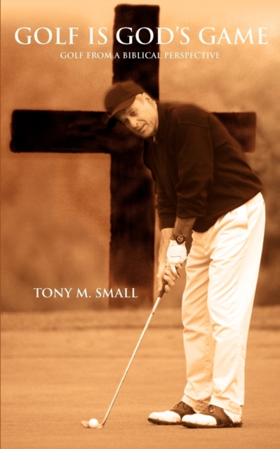 Golf Is God's Game : Golf from a Biblical Perspective, Paperback / softback Book
