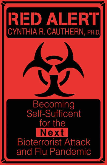 Red Alert : Becoming Self-Sufficient for the Next Bioterrorist Attack and Flu Pandemic, Paperback / softback Book