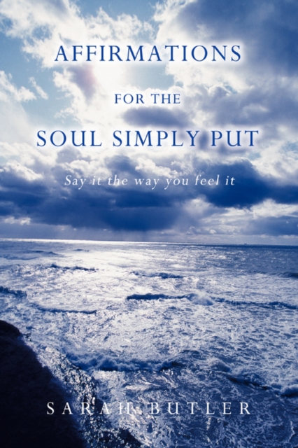 Affirmations for the Soul Simply Put : Say It the Way You Feel It, Paperback / softback Book