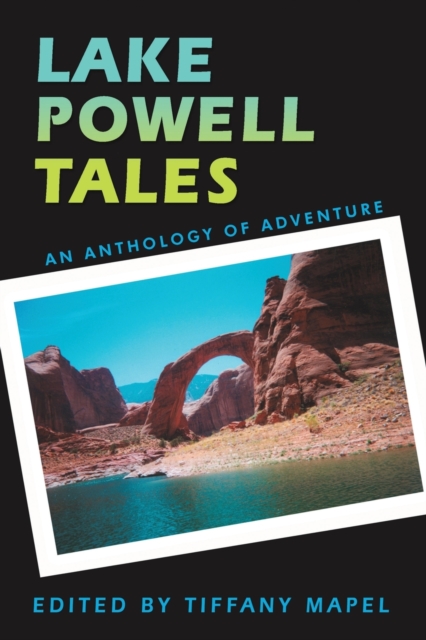 Lake Powell Tales : An Anthology of Adventure, Paperback / softback Book