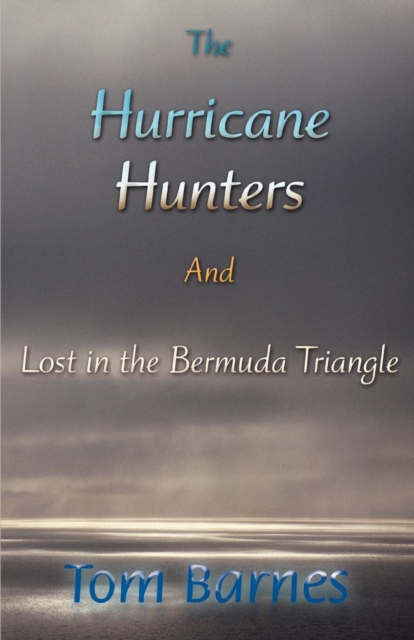 The Hurricane Hunters And Lost in the Bermuda Triangle : Season of 1945 and Tragedy of Flight 19, Paperback / softback Book