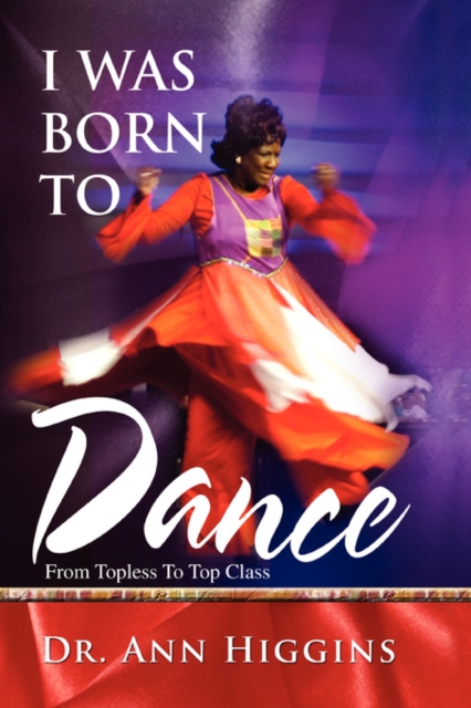 I Was Born to Dance : From Topless to Top Class, Paperback / softback Book