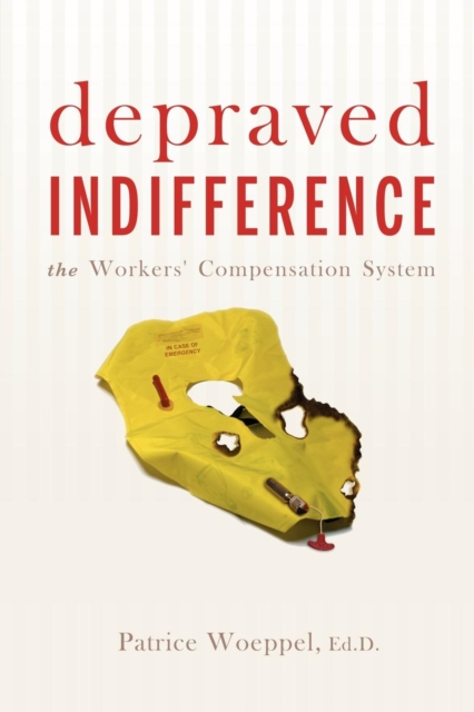 Depraved Indifference : The Workers' Compensation System, Paperback / softback Book