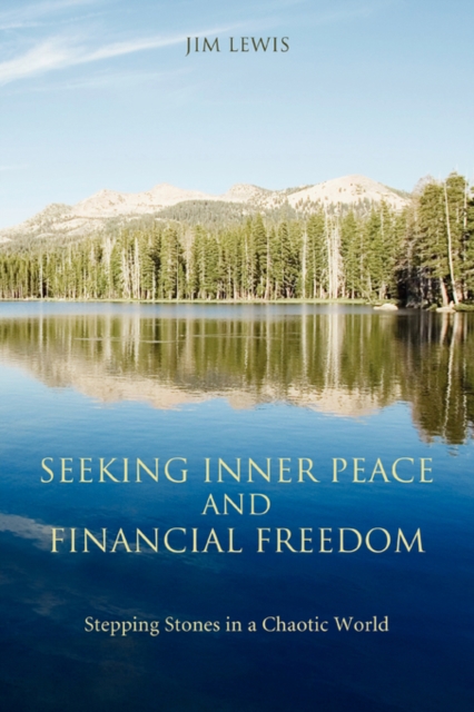 Seeking Inner Peace and Financial Freedom : Stepping Stones in a Chaotic World, Paperback / softback Book