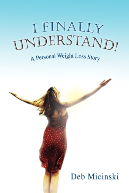I Finally Understand! : A Personal Weight Loss Story, Paperback / softback Book