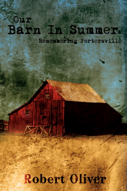 Our Barn In Summer : Remembering Portersville, Paperback / softback Book