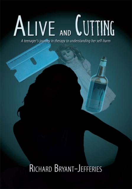 Alive and Cutting : A Teenager's Journey in Therapy to Understanding Her Self-Harm, EPUB eBook