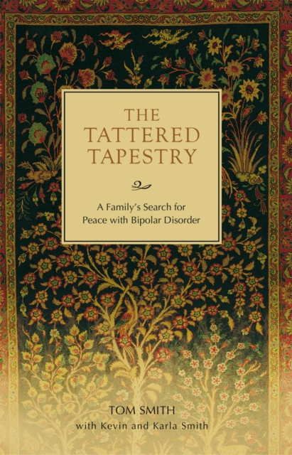 The Tattered Tapestry : A Family's Search for Peace with Bipolar Disorder, EPUB eBook