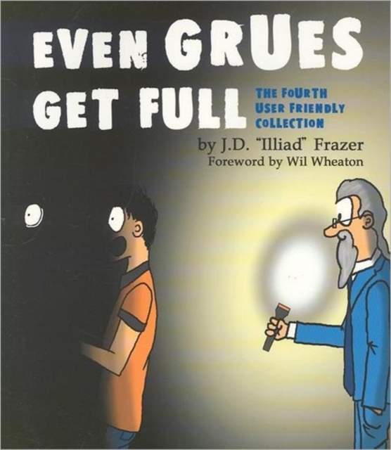 Even Grues Get Full : The Fourth User Friendly Collection, Paperback / softback Book