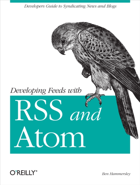 Developing Feeds with RSS and Atom : Developers Guide to Syndicating News & Blogs, PDF eBook