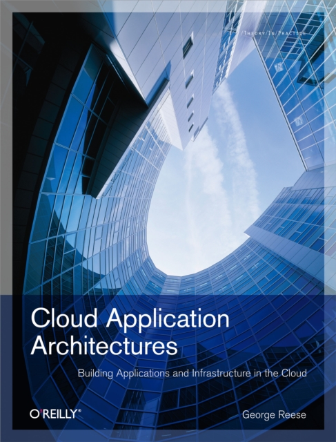Cloud Application Architectures : Building Applications and Infrastructure in the Cloud, PDF eBook