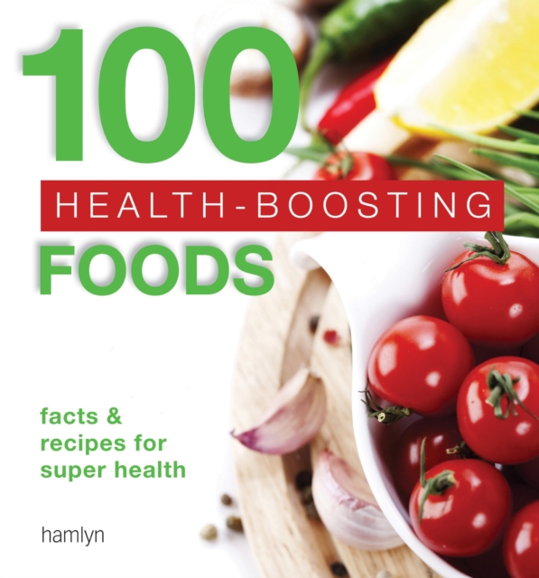 100 Health-Boosting Foods : Facts and recipes for super health, EPUB eBook