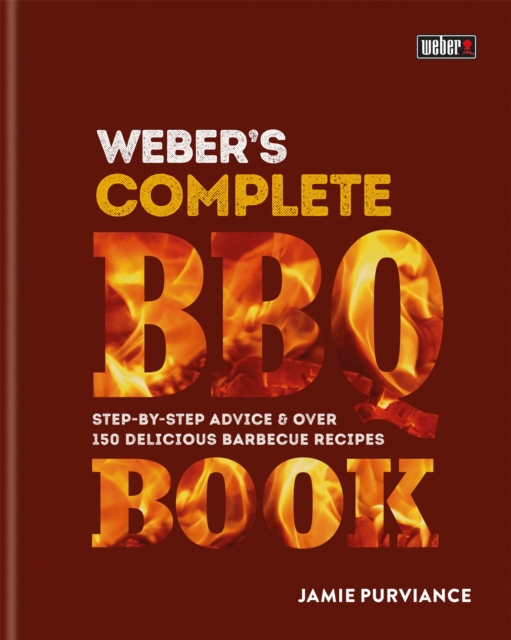 Weber's Complete BBQ Book : Step-by-step advice and over 150 delicious barbecue recipes, Hardback Book