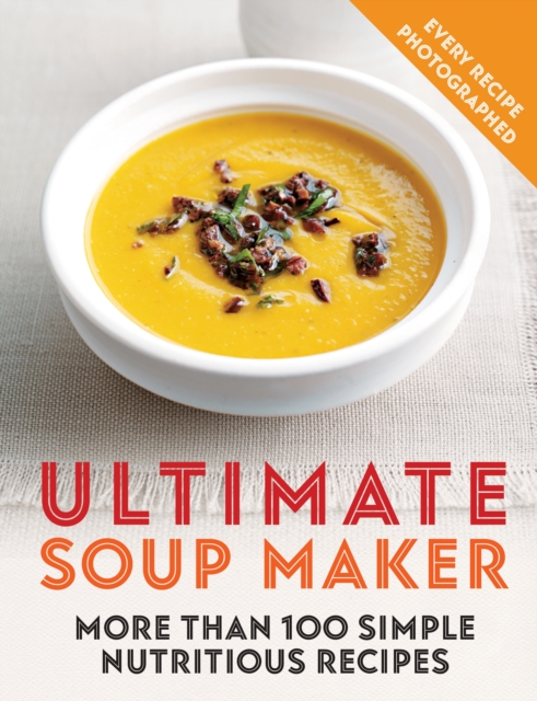 Ultimate Soup Maker : More than 100 simple, nutritious recipes, EPUB eBook