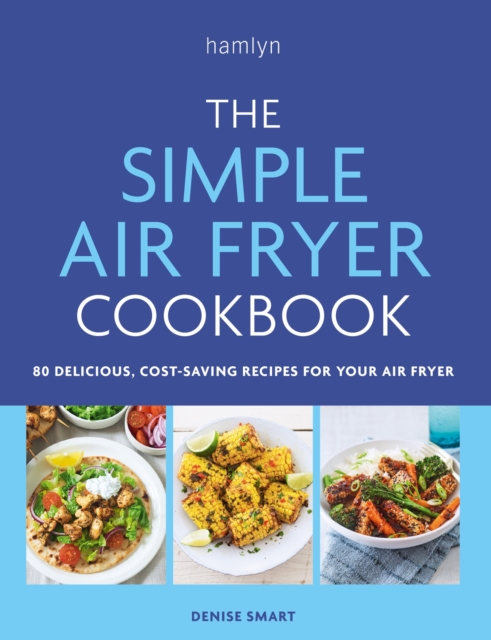 The Simple Air Fryer Cookbook : 80 delicious, cost-saving recipes for your air fryer, EPUB eBook