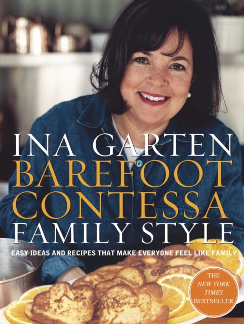 Barefoot Contessa Family Style : Easy Ideas and Recipes That Make Everyone Feel Like Family: A Cookbook, Hardback Book