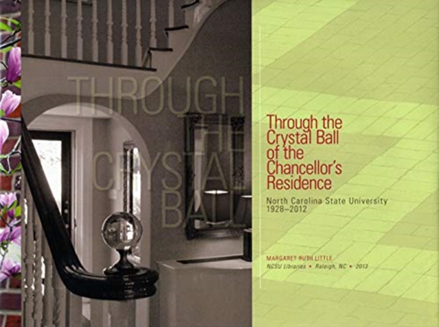 Through the Crystal Ball of the Chancellor's Residence : North Carolina State University 1928-2012, Hardback Book