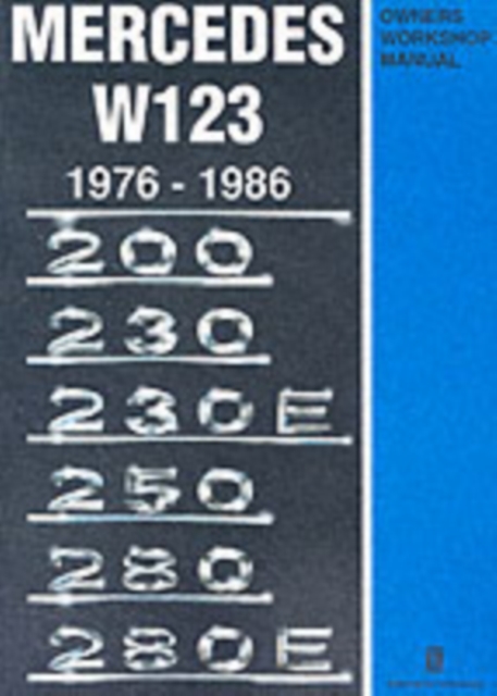 Mercedes W123 Owners Workshop Manual 1976-1986 : 200, 230, 230E, 250, 280, 280E, Paperback / softback Book