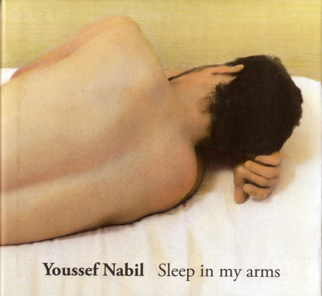 Youssef Nabil : Sleep in My Arms, Hardback Book